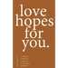 love hopes for you. II: 155 lessons to hold you. to push you. to remind you. to heal you.