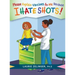 Please Explain Vaccines to Me: Because I HATE SHOTS!