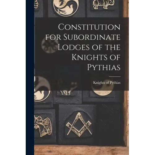 Constitution for Subordinate Lodges of the Knights of Pythias [microform]