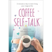 Coffee Self-Talk: 5 Minutes a Day to Start Living Your Magical Life