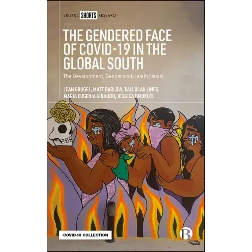 The Gendered Face of Covid-19 in the Global South: The Development, Gender and Health Nexus