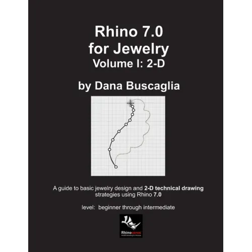 Rhino 7.0 for Jewelry Volume I: 2-D: Intro to Rhino. Basic Rhino Commands. 2-Dimensional Drawing Tutorials.