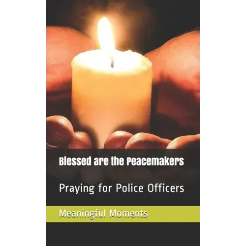 Blessed are the Peacemakers: Praying for Police Officers