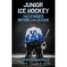 Junior Ice Hockey: The Leagues Before The League