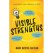 Visible Strengths: Capitalize on Strengths, Contribute Value, and Communicate Results to Accelerate Your Career