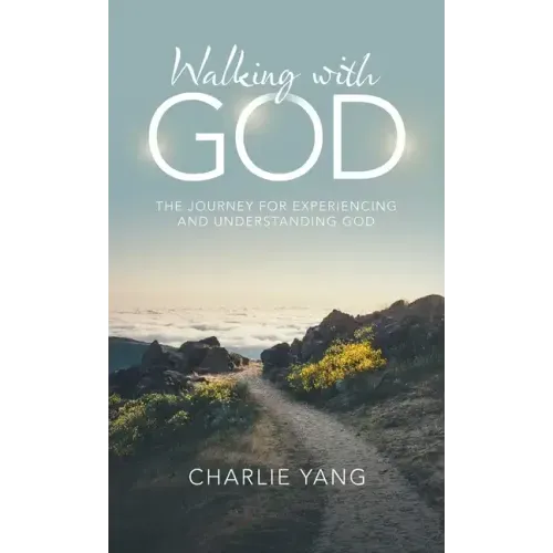 Walking with God: The Journey for Experiencing and Understanding God