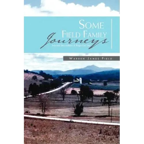Some Field Family Journeys: Selected Descendants of Roger Del Feld