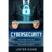 Cybersecurity: What You Need to Know About Computer and Cyber Security, Social Engineering, The Internet of Things + An Essential Gui