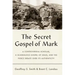 The Secret Gospel of Mark: A Controversial Scholar, a Scandalous Gospel of Jesus, and the Fierce Debate Over Its Authenticity