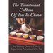 The Traditional Culture Of Tea In China: The Intrinsic Chinese Cultural Experience Associated With Tea: How Do You Make A Tea Ceremony?