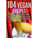 104 Vegan Recipes: The Best Smoothie, Burger, Sandwich & Hummus Recipes for Clean Eating