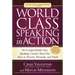 World Class Speaking in Action: 50 Certified World Class Speaking Coaches Show You How to Present, Persuade, and Profit