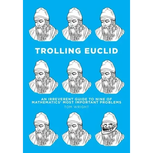 Trolling Euclid: An Irreverent Guide to Nine of Mathematics' Most Important Problems