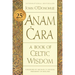 Anam Cara [Twenty-Fifth Anniversary Edition]: A Book of Celtic Wisdom