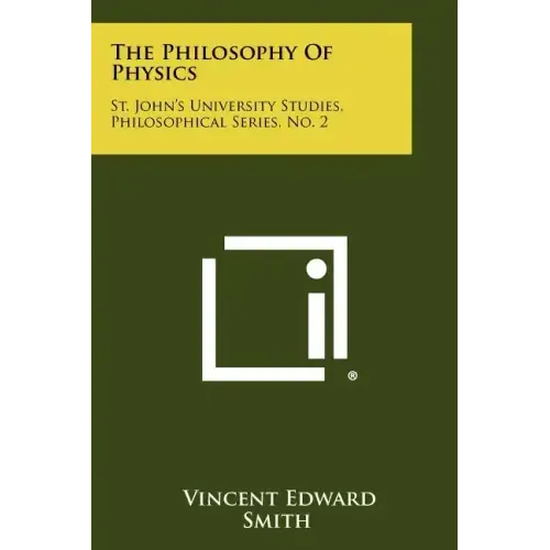 The Philosophy Of Physics: St. John's University Studies, Philosophical Series, No. 2