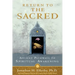 Return to The Sacred: Ancient Pathways to Spiritual Awakening