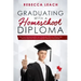 Graduating With A Homeschool Diploma: How Your Homeschooler Can Graduate With An Official High School Diploma That Is Accepted (Nearly) Everywhere