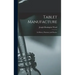 Tablet Manufacture; its History, Pharmacy and Practice