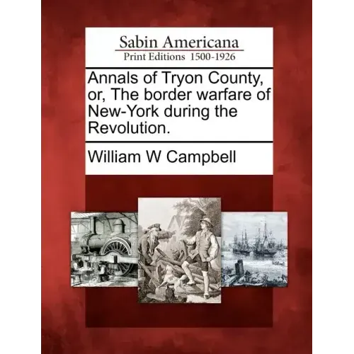 Annals of Tryon County, Or, the Border Warfare of New-York During the Revolution.