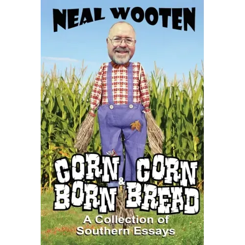 Corn Born & Corn Bread: A Collection of Southern Essays