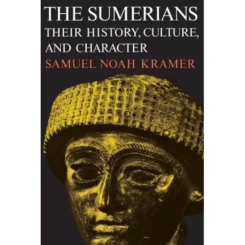 The Sumerians: Their History, Culture, and Character
