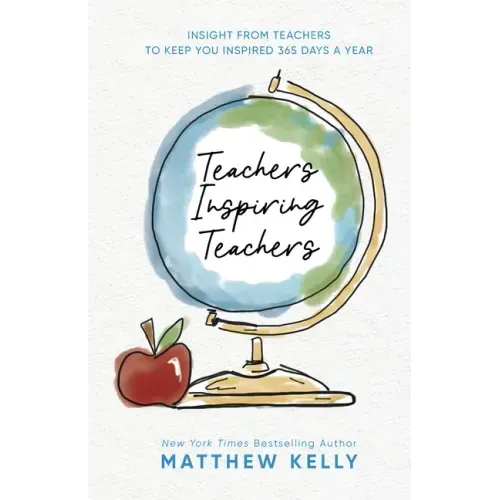 Teachers Inspiring Teachers: Insight from Teachers to Keep You Inspired 365 Days a Year