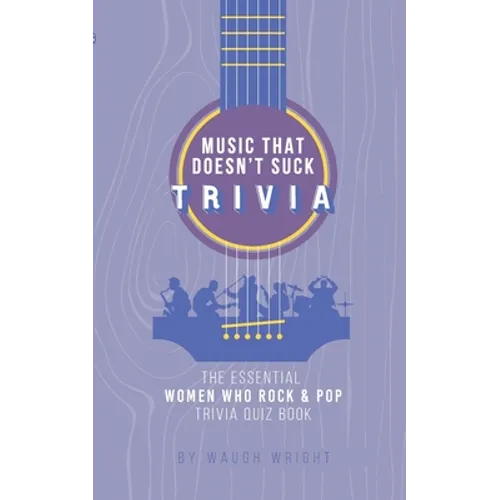 The Essential Women Who Rock & Pop Trivia Quiz Book