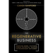 The Regenerative Business: Redesign Work, Cultivate Human Potential, Achieve Extraordinary Outcomes