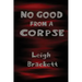 No Good from a Corpse