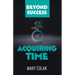 Acquiring Time (Book 2 Beyond Success Series)