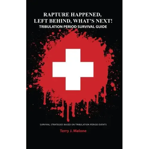 Rapture Happened, Left Behind, What's Next! Tribulation Period Survival Guide