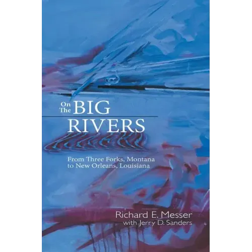 On the Big Rivers: From Three Forks, Montana to New Orleans Louisiana