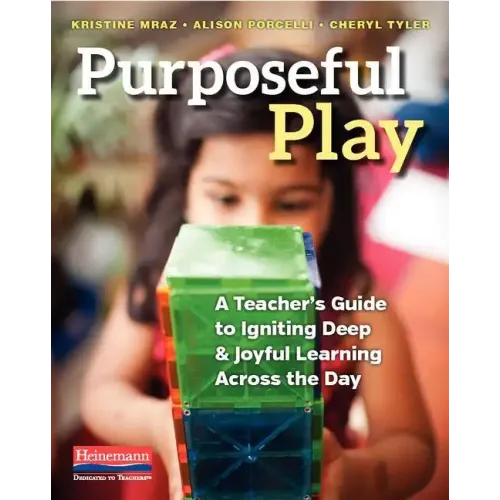 Purposeful Play: A Teacher's Guide to Igniting Deep and Joyful Learning Across the Day
