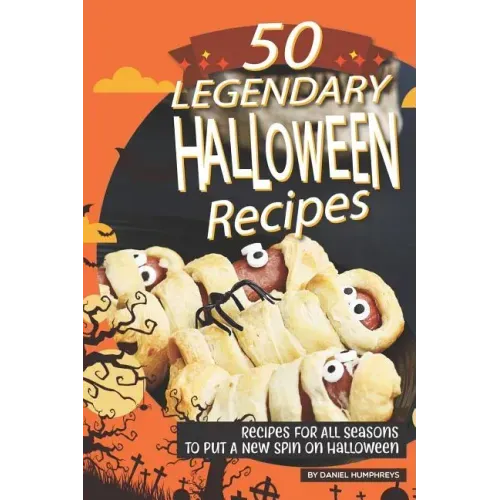 50 Legendary Halloween Recipes: Recipes for All Seasons to Put a New Spin on Halloween
