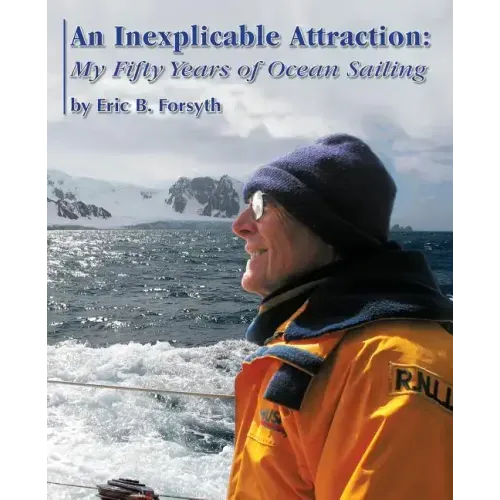 An Inexplicable Attraction: My Fifty Years of Ocean Sailing
