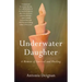 Underwater Daughter: A Memoir of Survival and Healing
