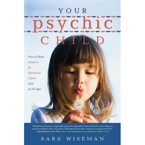 Your Psychic Child: How to Raise Intuitive & Spiritually Gifted Kids of All Ages
