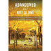 Abandoned but Not Alone: A True Story about the Pain of Abandonment and How to Find Hope, Healing, and Happiness