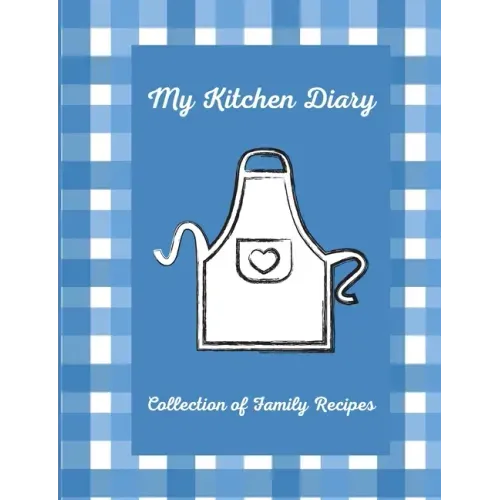 My Kitchen Diary: Create your own cookbook with your favorite family recipes