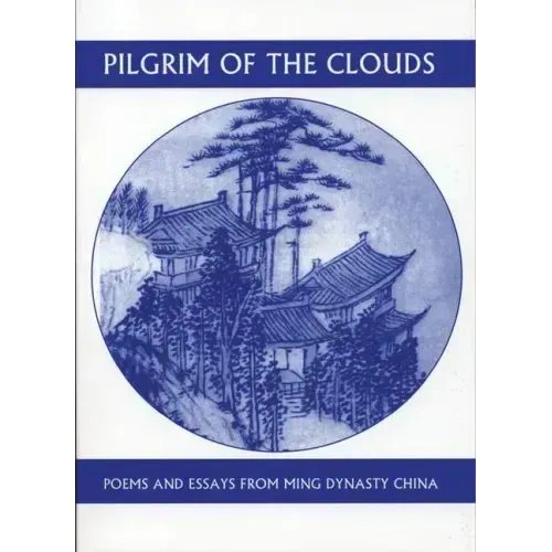 Pilgrim of the Clouds: Poems and Essays from Ming Dynasty China