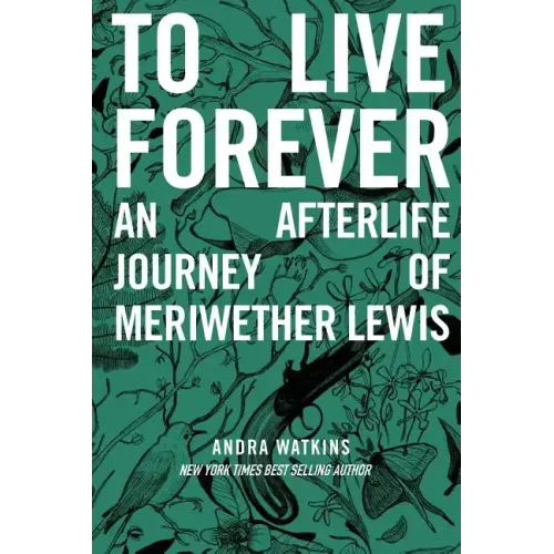 To Live Forever: An Afterlife Journey of Meriwether Lewis