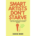 Smart Artists Don't Starve: A Blueprint For Indie Artists On Making And Collecting Money In The Music Industry