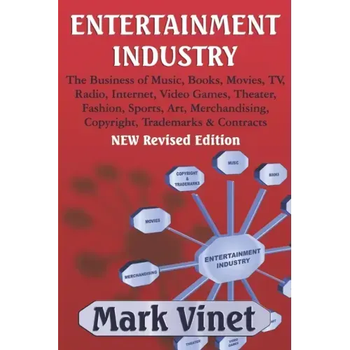 Entertainment Industry: The Business of Music, Books, Movies, TV, Radio, Internet, Video Games, Theater, Fashion, Sports, Art, Merchandising,