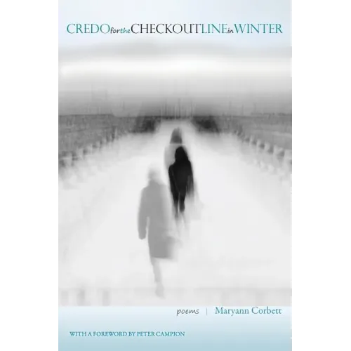 Credo for the Checkout Line in Winter: Poems