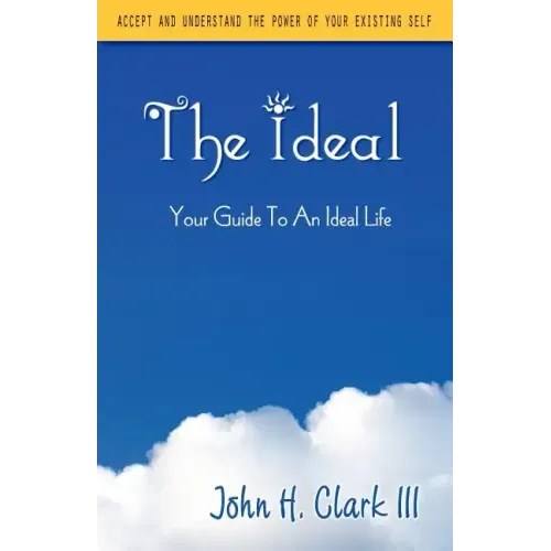 The Ideal: Your Guide to an Ideal Life