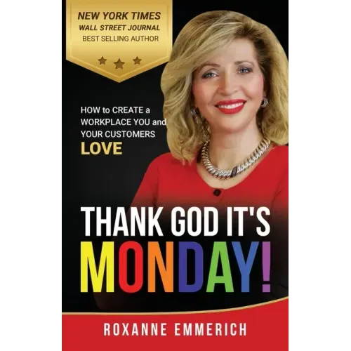 Thank God It's Monday: How to Create a Workplace You and Your Customers Love