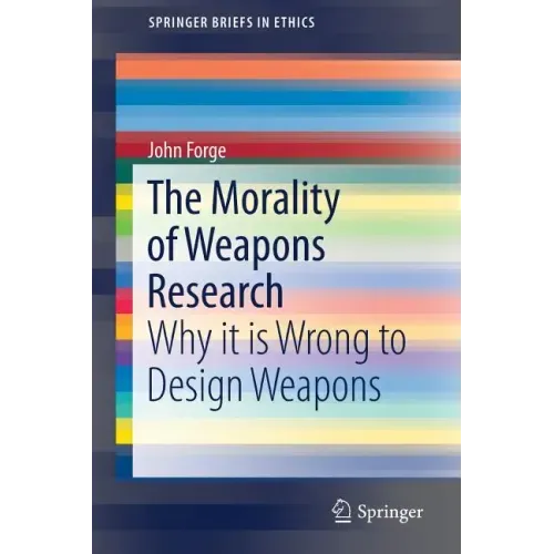 The Morality of Weapons Research: Why It Is Wrong to Design Weapons