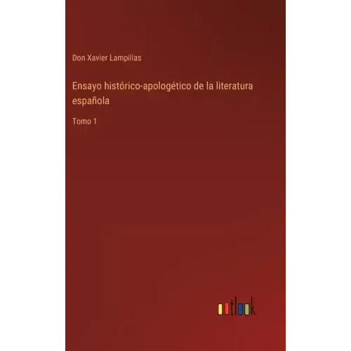 Ensayo histórico-apologético de la literatura española: Tomo 1