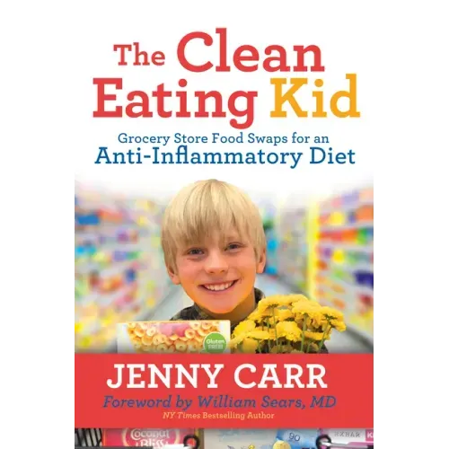 The Clean-Eating Kid: Grocery Store Food Swaps for an Anti-Inflammatory Diet