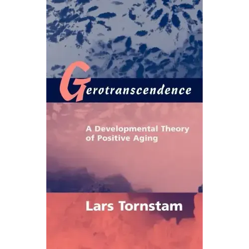 Gerotranscendence: A Developmental Theory of Positive Aging